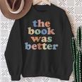 The Book Was Better Bookworm Literature Book Lover Sweatshirt Gifts for Old Women