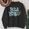 The Book Was Better Literature Reading Sweatshirt Gifts for Old Women