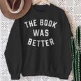 The Book Was Better Reading Literature Lover Sweatshirt Gifts for Old Women