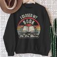 Book Lover I Closed My Book To Be Here Retro Graphic Sweatshirt Gifts for Old Women