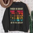 Book Lover When In Doubt Go To The Library Sweatshirt Gifts for Old Women