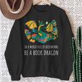 Book Lover In A World Full Of Bookworms Be A Book Dragon Sweatshirt Gifts for Old Women