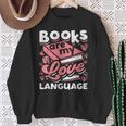 Book Lovers Valentines Day Books Are My Love Language Sweatshirt Gifts for Old Women