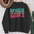 Bookish Reading Love Introverted But Willing To Discuss Book Sweatshirt Gifts for Old Women