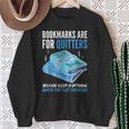 Bookmarks Are For Quitters Book Lover Saying Sweatshirt Gifts for Old Women