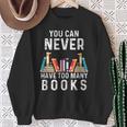 You Can Never Have Too Many Books Book Lover Men Women Kids Sweatshirt Gifts for Old Women