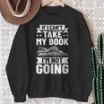 Bookworm Outfit If I Can't Take My Book I'm Not Going Sweatshirt Gifts for Old Women