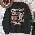 Born To Read For Book Lovers Sweatshirt Gifts for Old Women