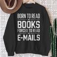 Born To Read Books Forced To Read E-Mails Quote Sweatshirt Gifts for Old Women