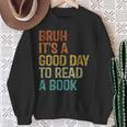 Bruh Its A Good Day To Read A Book Cool Reading Teacher Boys Sweatshirt Gifts for Old Women Bruh Its A Good Day To Read A Book Cool Reading Teacher Boys Sweatshirt Gifts for Old Women