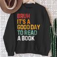 Bruh Its A Good Day To Read A Book Cool Reading Teacher Kids Sweatshirt Gifts for Old Women