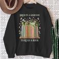 Bruh Its A Good Day To Read A Book Floral Bookshelf Sweatshirt Gifts for Old Women Bruh Its A Good Day To Read A Book Floral Bookshelf Sweatshirt Gifts for Old Women