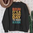 Bruh Its A Good Day To Read A Book Reading Teacher Mom Boys Sweatshirt Gifts for Old Women