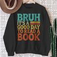 Bruh It’s A Good Day To Read A Book Retro Reading Sweatshirt Gifts for Old Women