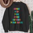 Bruh Return Your Books Library Librarian Book Lover Sweatshirt Gifts for Old Women