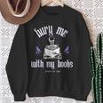 Bury Me With My Books Bookish Literary Booktok Sweatshirt Gifts for Old Women