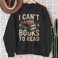 I Can't I Have Books To Read Reading Sweatshirt Gifts for Old Women