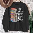 Be Careful Or You'Re In My Next Book For Authors Sweatshirt Gifts for Old Women