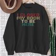 I Closed My Book To Be Here Book Lover Sweatshirt Gifts for Old Women