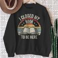 I Closed My Book To Be Here Reader Retro Vintage Sweatshirt Gifts for Old Women