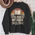 I Closed My Book To Be Here Reading Sweatshirt Gifts for Old Women