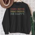 Coffee t Graphic Drink Coffee Read Books Be Happy Co Sweatshirt Gifts for Old Women