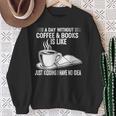 A Day Without Coffee & Books Is Like Just Kidding Sweatshirt Gifts for Old Women