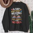 A Day Without Reading Is Like Book Lover Bookworm Men Women Sweatshirt Gifts for Old Women A Day Without Reading Is Like Book Lover Bookworm Men Women Sweatshirt Gifts for Old Women