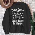 Drink Coffee Read Books Be Happy Shirt Coffee Lover Sweatshirt Gifts for Old Women Drink Coffee Read Books Be Happy Shirt Coffee Lover Sweatshirt Gifts for Old Women