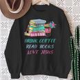 Drink Coffee Read Books Love Jesus Christian Religious God Sweatshirt Gifts for Old Women Drink Coffee Read Books Love Jesus Christian Religious God Sweatshirt Gifts for Old Women