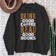 Drink Good Coffee Read Good Books Drink Coffee Read Books Sweatshirt Gifts for Old Women