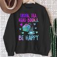 Drink Tea Read Books Be Happy Tea Lover Bookworm Librarian Sweatshirt Gifts for Old Women