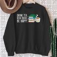 Drink Tea Read Books Be Happy Tea And Books Sweatshirt Gifts for Old Women