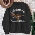 Easily Distracted By Dinosaurs And Books Outfits Men Women Sweatshirt Gifts for Old Women