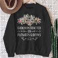 Easily Distracted By Flowers And Books Sweatshirt Gifts for Old Women
