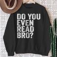 Do You Even Read Bro Shirt For Readers That Love Books Sweatshirt Gifts for Old Women Do You Even Read Bro Shirt For Readers That Love Books Sweatshirt Gifts for Old Women
