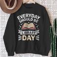 Everyday Should Be Library Day Book Fun Sweatshirt Gifts for Old Women Everyday Should Be Library Day Book Fun Sweatshirt Gifts for Old Women