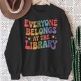 Everyone Belongs At The Library Book Lovers Reading Advocacy Sweatshirt Gifts for Old Women
