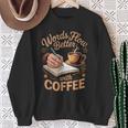 Words Flow Better Caffeine Coffee Drinker Book Writer Sweatshirt Gifts for Old Women