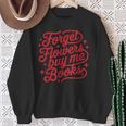 Forget Flowers Buy Me Books Valentine Bookish Book Lover Sweatshirt Gifts for Old Women