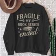 Fragile My Book Series Ended Reading Sweatshirt Gifts for Old Women