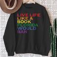 Gay Pride Live Like Book Florida Ban LGBTQ Rainbow Men Women Sweatshirt Gifts for Old Women