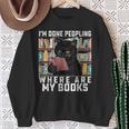 I'm Done Peopling Where Are My Books Bookworm Lover Teachers Sweatshirt Gifts for Old Women