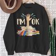 I'm Ok Book Lover Bookworm Bibliophilia Librarian Library Sweatshirt Gifts for Old Women I'm Ok Book Lover Bookworm Bibliophilia Librarian Library Sweatshirt Gifts for Old Women