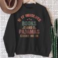 If It Involves Books And Pajamas Book Lover Bookworm Sweatshirt Gifts for Old Women