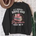 If It Involves Books And Pajamas Count Me In Book Lover Cozy Sweatshirt Gifts for Old Women