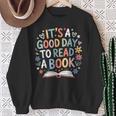 Its a Good Day To Read a Book Bookworm Book Day Men Women Sweatshirt Gifts for Old Women Its a Good Day To Read a Book Bookworm Book Day Men Women Sweatshirt Gifts for Old Women