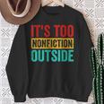Its Too Nonfiction Outside Book Lover Literary Vintage Sweatshirt Gifts for Old Women
