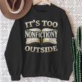 It’s Too Nonfictiony Outside Book Lover Quote Sweatshirt Gifts for Old Women