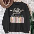 It's Too Nonfictiony Outside Retro Books With Flowers Sweatshirt Gifts for Old Women It's Too Nonfictiony Outside Retro Books With Flowers Sweatshirt Gifts for Old Women